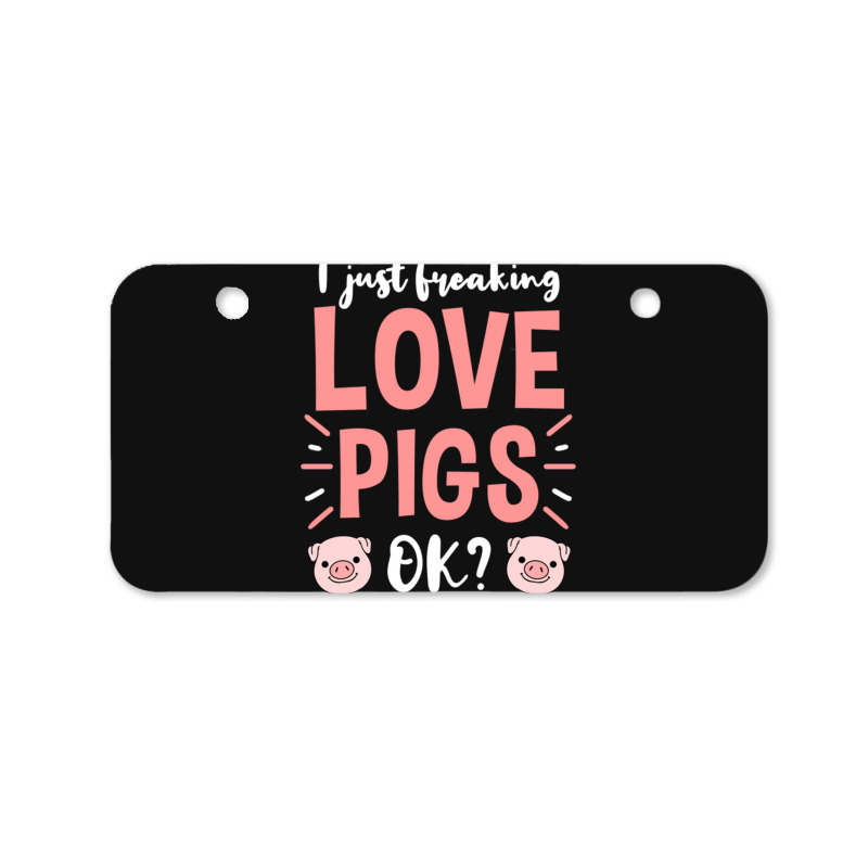 I Just Freaking Love Pigs Ok, For Pig Lover Bicycle License Plate | Artistshot