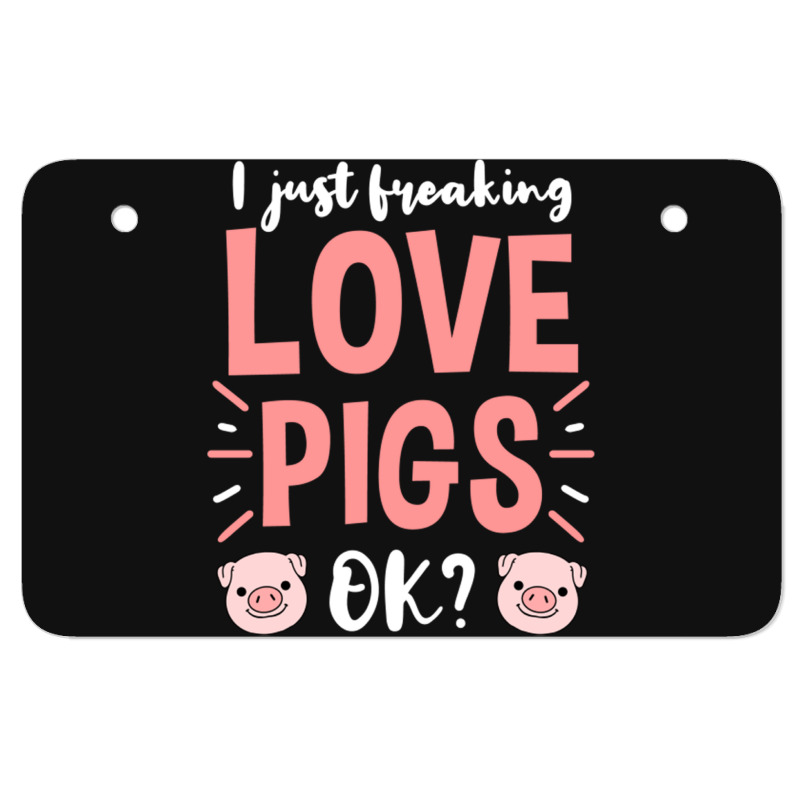 I Just Freaking Love Pigs Ok, For Pig Lover Atv License Plate | Artistshot