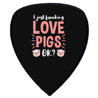 I Just Freaking Love Pigs Ok, For Pig Lover Shield S Patch | Artistshot