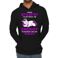 I Have Epilepsy I Don T Have The Energy To Pretend Lightweight Hoodie | Artistshot