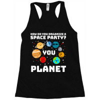 How Do You Organize A Space Party You Planet! Racerback Tank | Artistshot