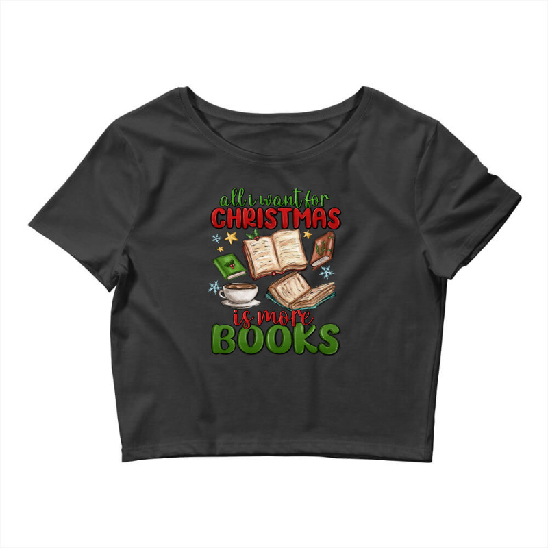 All I Want For Christmas Is More Books Crop Top by MaliasSmallBusiness | Artistshot