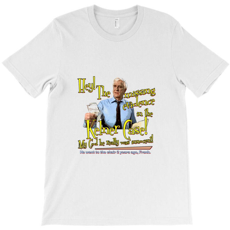 The Missing Evidence In The Kelner Case!   Naked Gun T-shirt | Artistshot