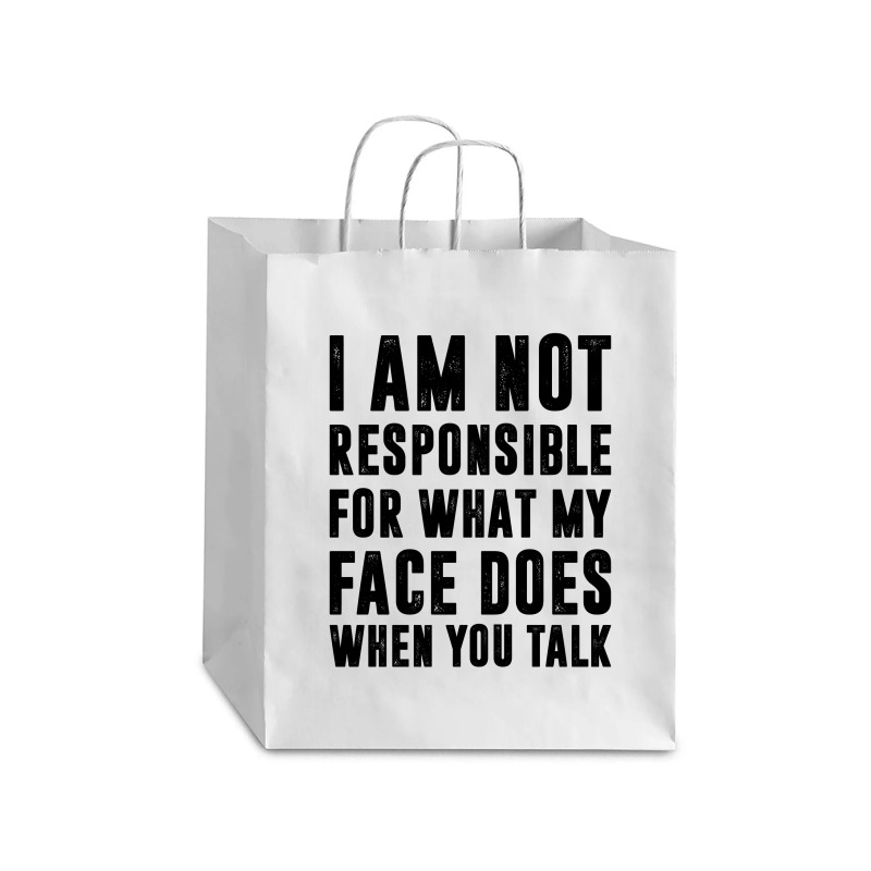 I Am Not Responsible For What My Face Does When You Talk | Funny Quote Debie Paper Bag - 10 X 5 X 13 | Artistshot