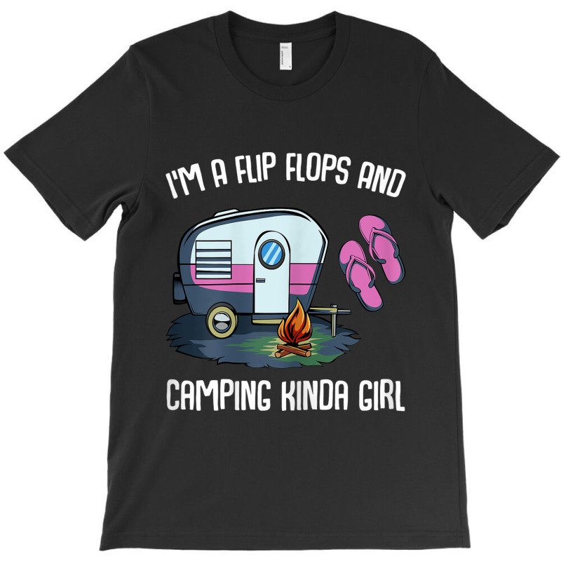 I M A Flip Flops And Camping Kinda Girl T-shirt | Artistshot