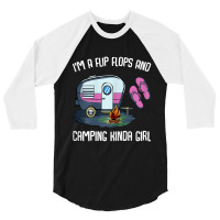 I M A Flip Flops And Camping Kinda Girl 3/4 Sleeve Shirt | Artistshot