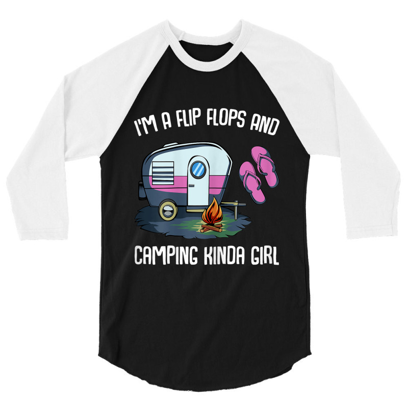 I M A Flip Flops And Camping Kinda Girl 3/4 Sleeve Shirt | Artistshot