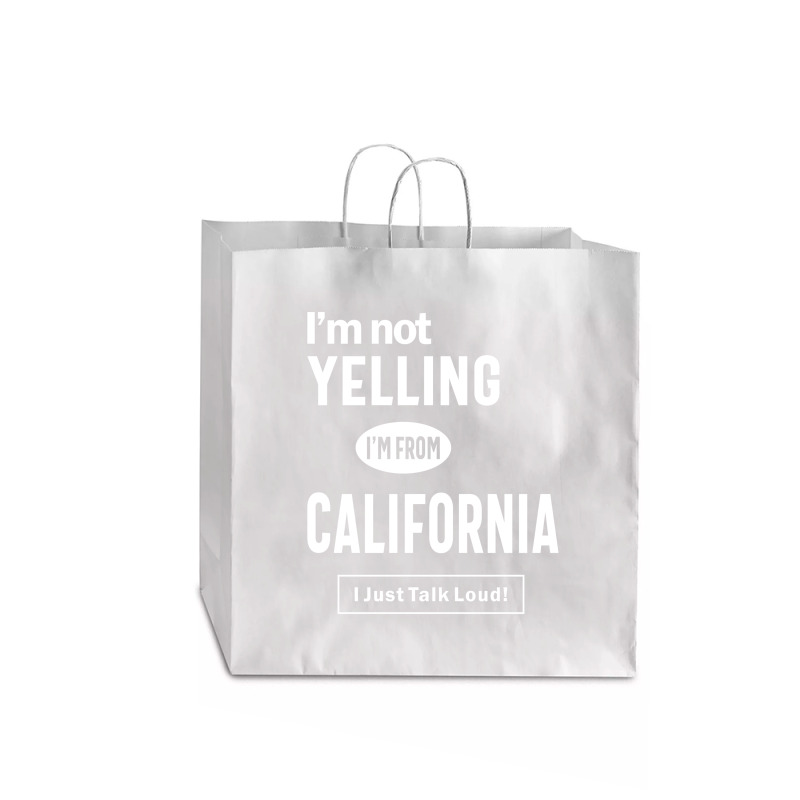 I'm Not Yelling! I'm From California I Just Talk Loud! Jumbo Paper Bag - 18 X 7 X 18 3/4 | Artistshot