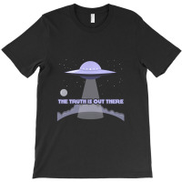 The Truth Is Out There And I Want To Believe   X Files T-shirt | Artistshot