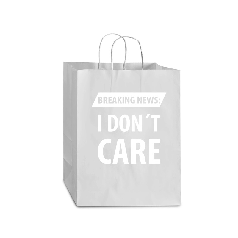 Breaking News I Dont Care | Funny Sayings Mart Paper Bag -13 X 7 X 17 | Artistshot