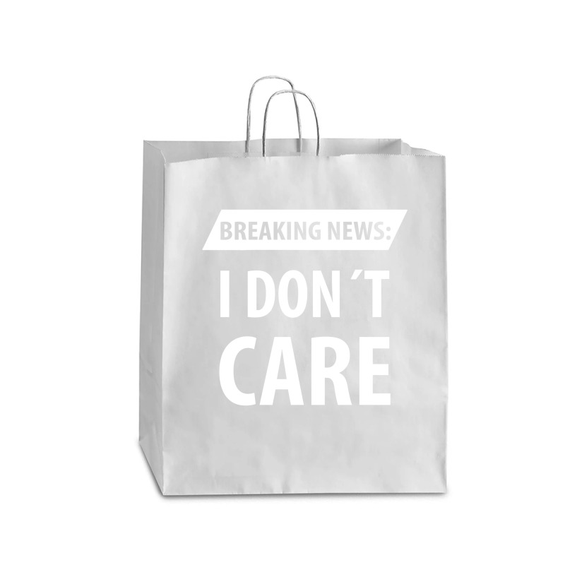 Breaking News I Dont Care | Funny Sayings Queen Paper Bag - 16 X 6 X 19 1/4 | Artistshot