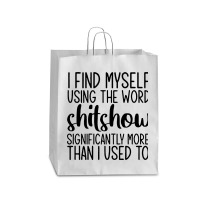 I Find Myself Using The Worl Shitshow Significantly More Than I Used T Queen Paper Bag - 16 X 6 X 19 1/4 | Artistshot