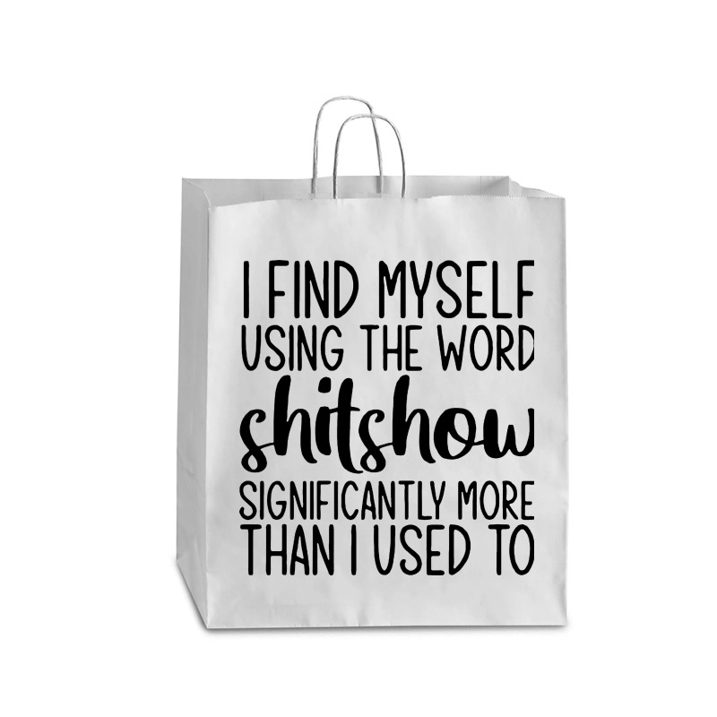 I Find Myself Using The Worl Shitshow Significantly More Than I Used T Queen Paper Bag - 16 X 6 X 19 1/4 | Artistshot