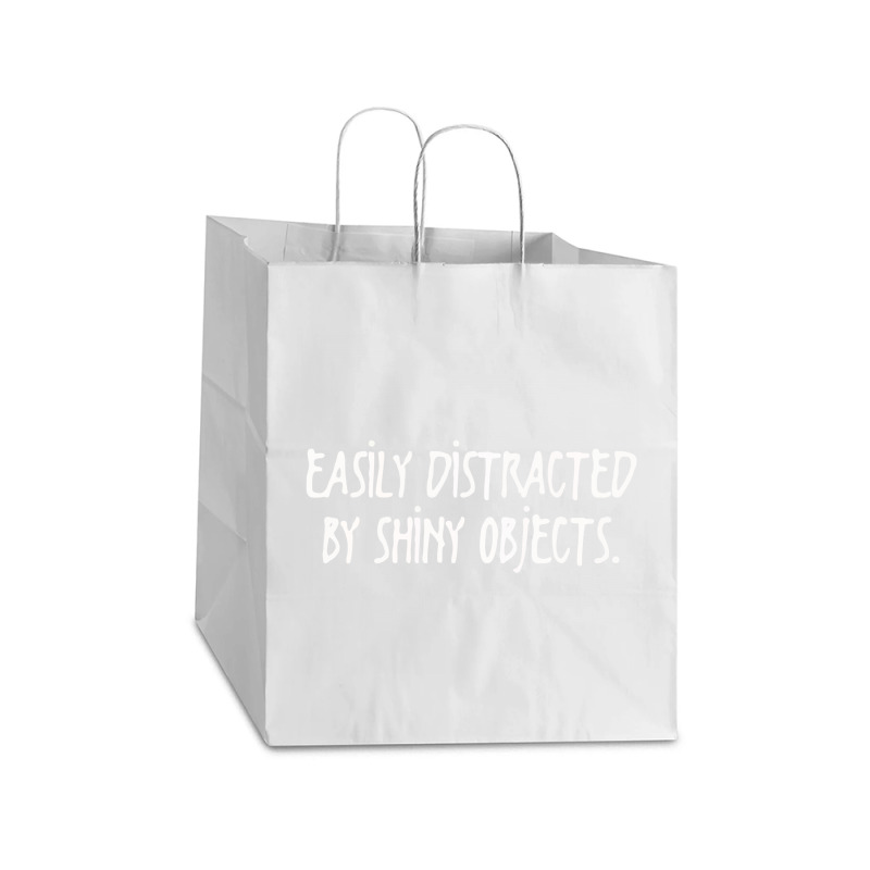 Easily Distracted By Shiny Objects Take Out Paper Bag - 14 X 10 X 15 1/2 | Artistshot