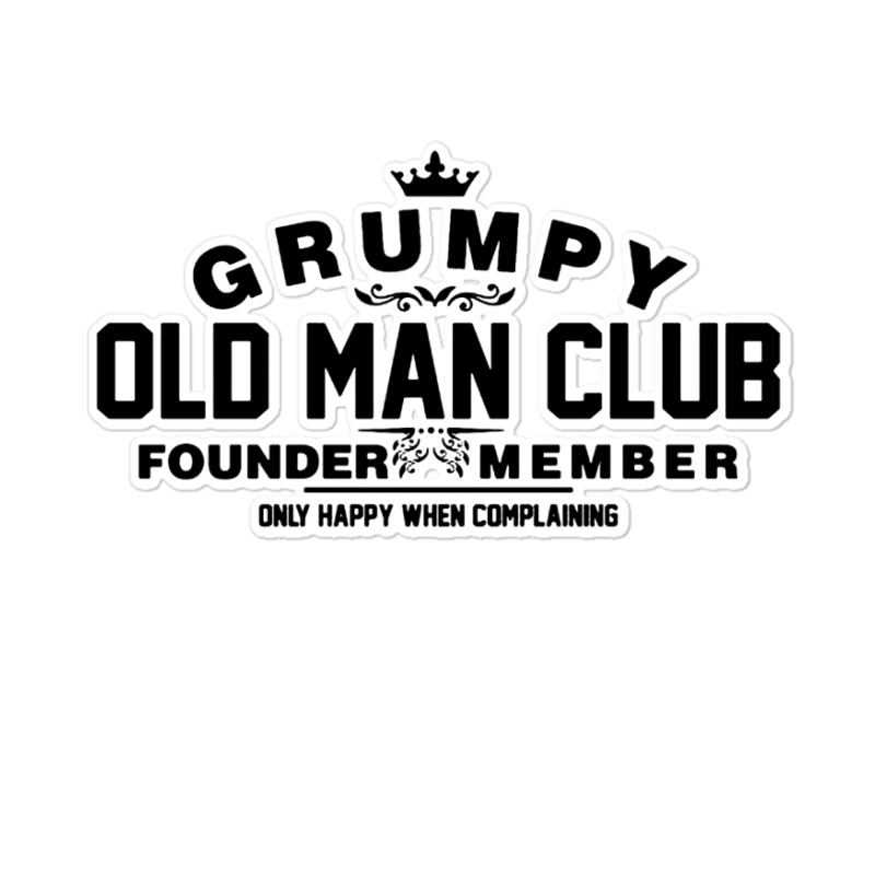 Grumpy Old Man Club Founder Member Complaining Sticker | Artistshot