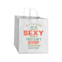 My Thighs Are So Sexy They Can't Stop Take Out Paper Bag - 14 X 10 X 15 1/2 | Artistshot