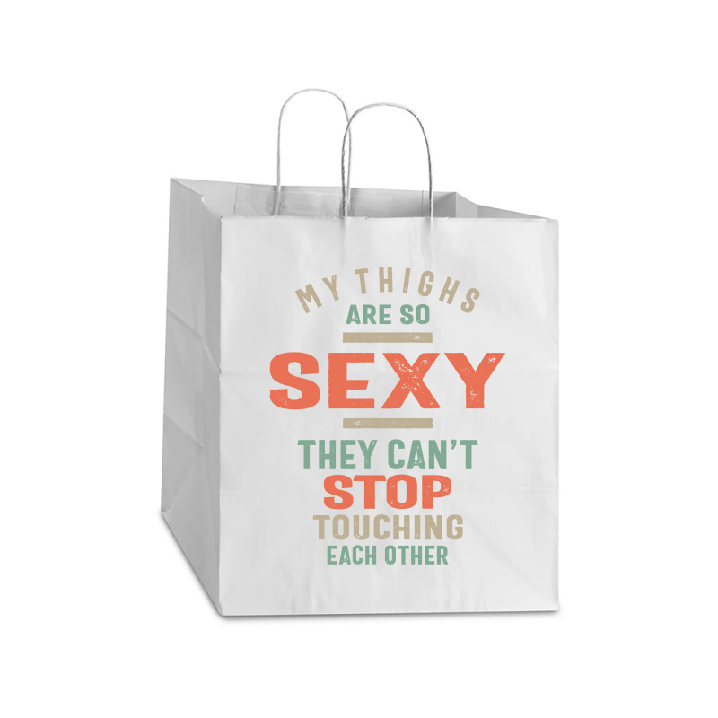 My Thighs Are So Sexy They Can't Stop Take Out Paper Bag - 14 X 10 X 15 1/2 | Artistshot