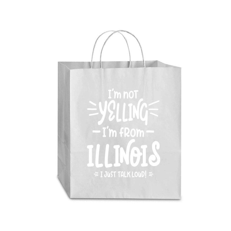 I'm Not Yelling! I'm From Illinois I Just Talk Loud! Traveler Paper Bag -13 X 6 X 15 3/4 | Artistshot