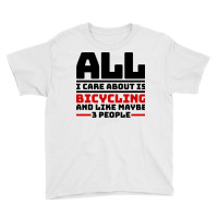 All I Care About Is Bicycling And Like Maybe 3 Peo Youth Tee | Artistshot