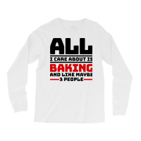 All I Care About Is Baking And Like Maybe 3 People Long Sleeve Shirts | Artistshot