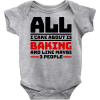 All I Care About Is Baking And Like Maybe 3 People Baby Bodysuit | Artistshot