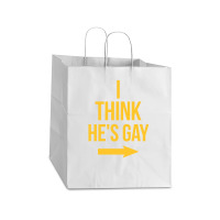 I Think He Is Gay Take Out Paper Bag - 14 X 10 X 15 1/2 | Artistshot