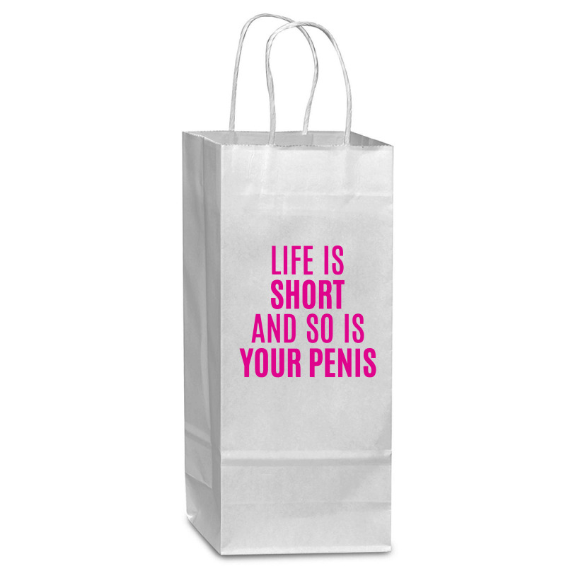 Life Is Short And So Is Your Penis Wine Paper Bag - 5 1/2 X 3 1/4 X 13 | Artistshot