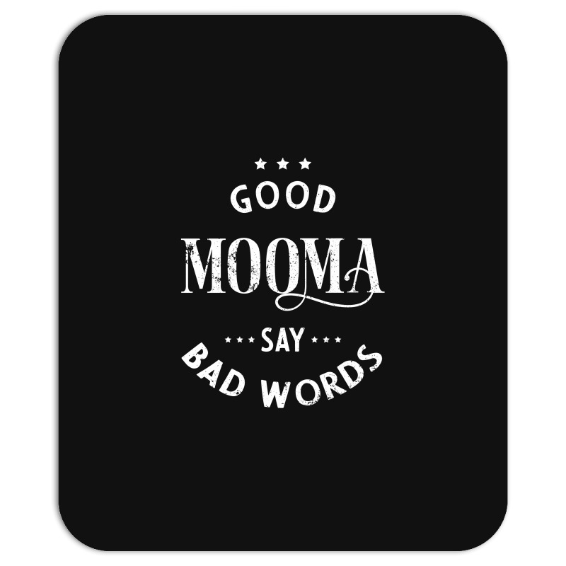 Custom Good Mooma Say Bad Word - Womens Funny Quotes Mousepad By Diogo  Calheiros - Artistshot