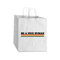 Be A Nice Human Take Out Paper Bag - 14 X 10 X 15 1/2 | Artistshot