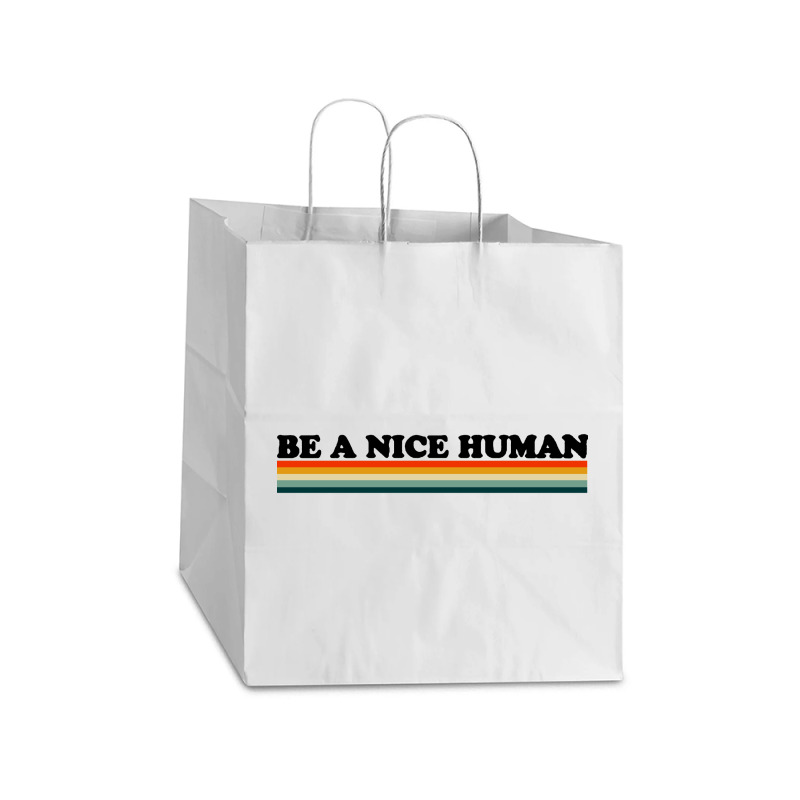 Be A Nice Human Take Out Paper Bag - 14 X 10 X 15 1/2 | Artistshot