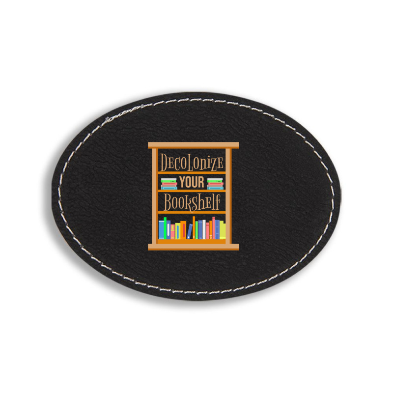 Decolonize Your Bookshelf For Book Lover Oval Leatherette Patch | Artistshot