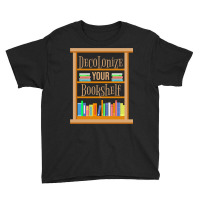 Decolonize Your Bookshelf For Book Lover Youth Tee | Artistshot