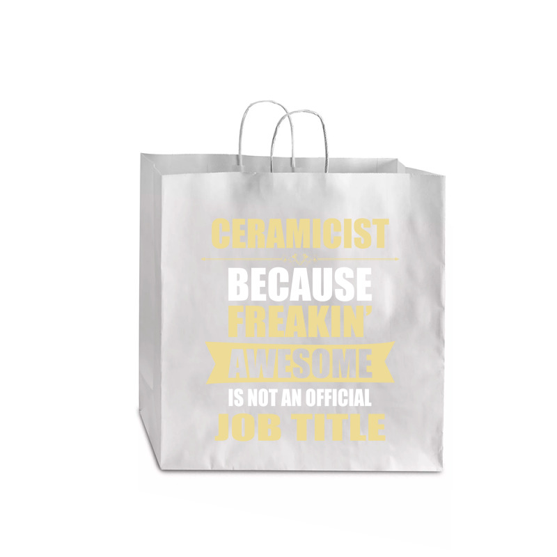 Ceramicist Because Freakin' Awesome Isn't A Job Title Jumbo Paper Bag - 18 X 7 X 18 3/4 | Artistshot