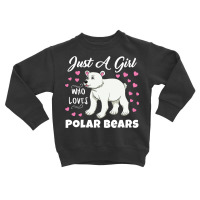 Just A Girl Who Loves Polar Bears For Polar Bear L Toddler Sweatshirt | Artistshot