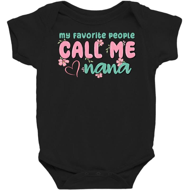 My Favorite People Call Me Nana Baby Bodysuit by MaliasSmallBusiness | Artistshot