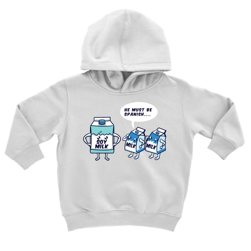 He Must Be Spanish Soy Milk For New Soy Milk Lover Toddler Hoodie by queerappear | Artistshot