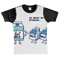 He Must Be Spanish Soy Milk For New Soy Milk Lover Graphic Youth T-shirt | Artistshot