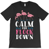 Calm The Flock Down For Flamingo Lover T-shirt | Artistshot