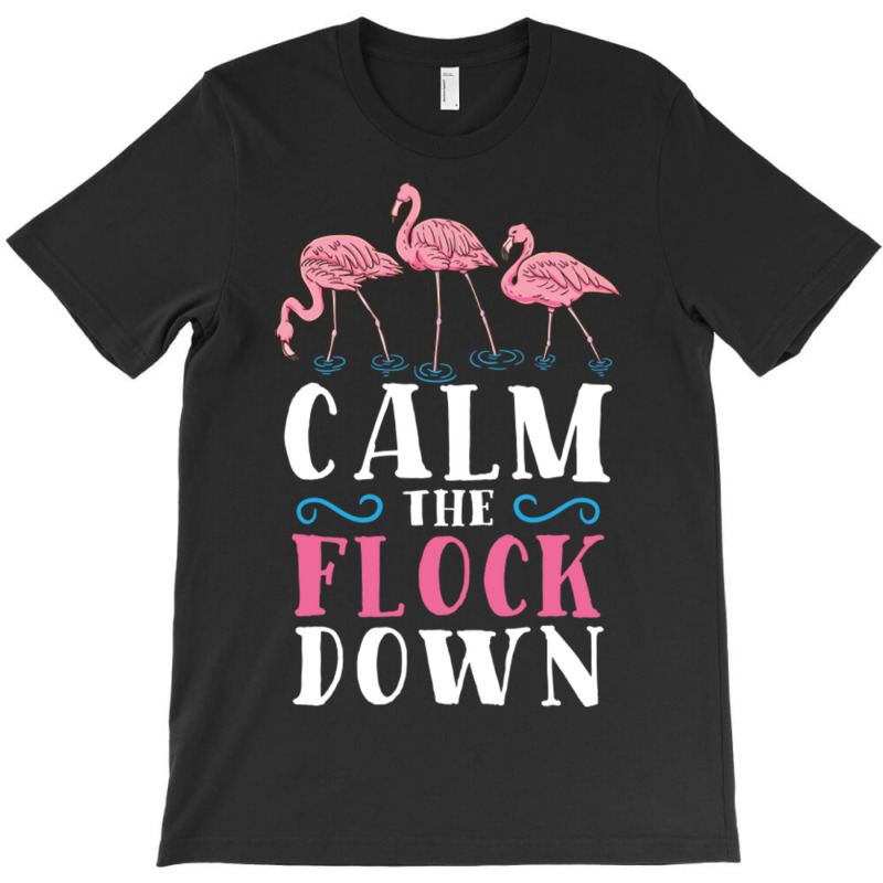 Calm The Flock Down For Flamingo Lover T-shirt | Artistshot