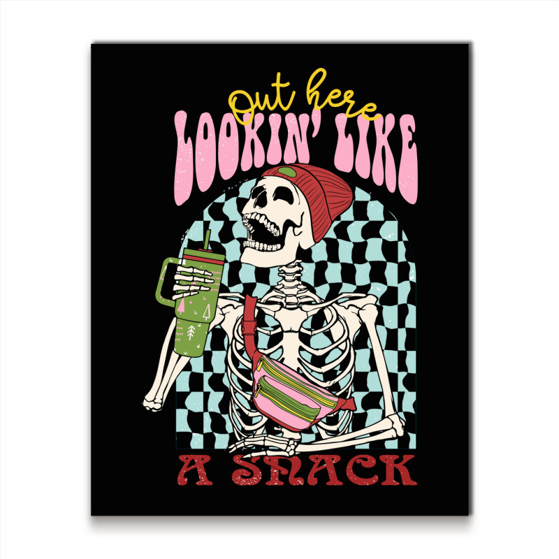 Out Here Lookin' Like A Snack Sublimat Metal Print Vertical | Artistshot