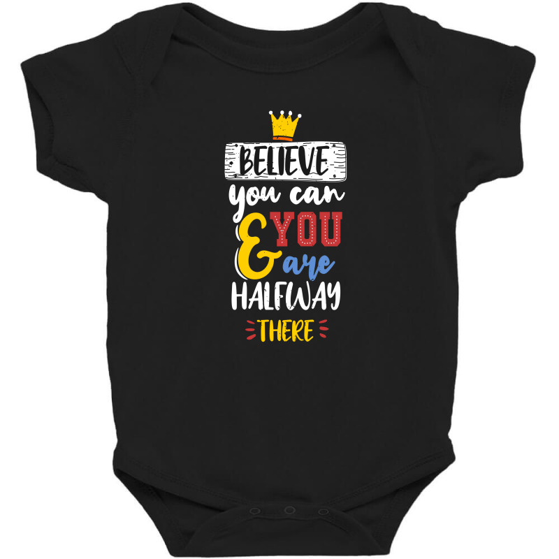 Believe You Can And You Are Halfway There Baby Bodysuit | Artistshot