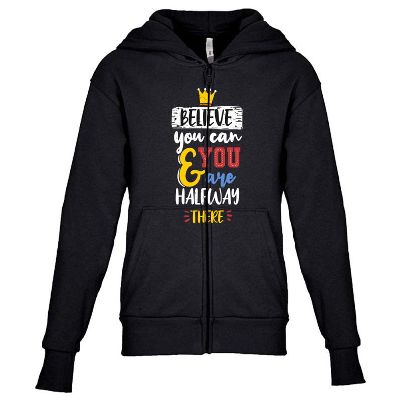 Believe You Can And You Are Halfway There Youth Zipper Hoodie | Artistshot