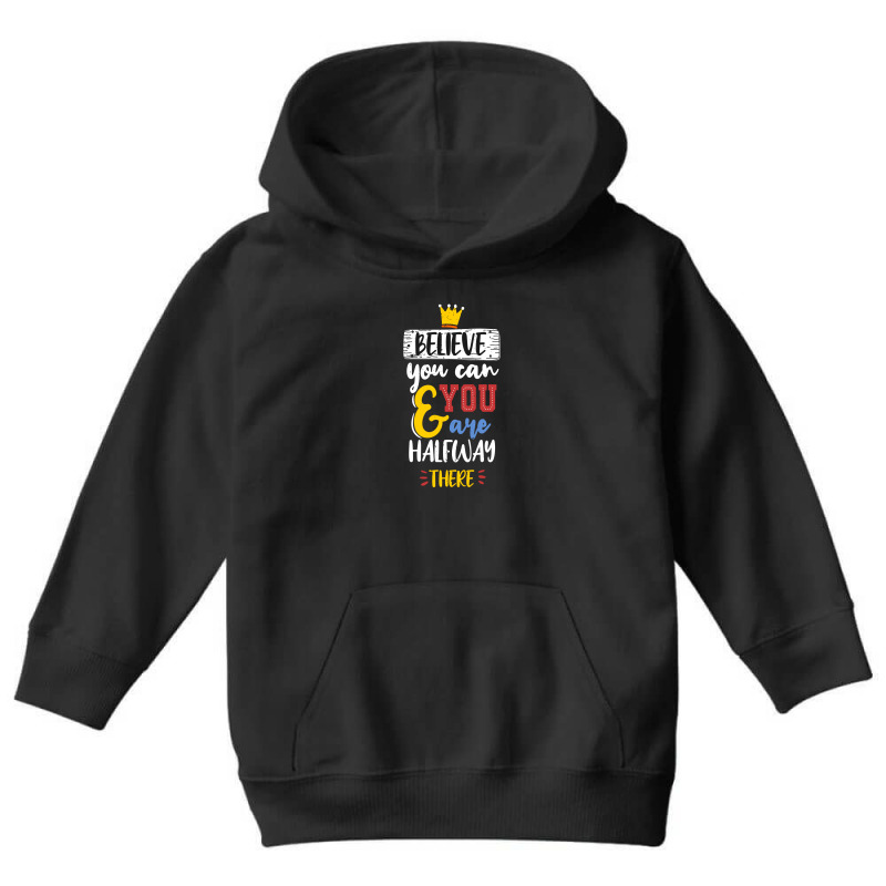 Believe You Can And You Are Halfway There Youth Hoodie | Artistshot