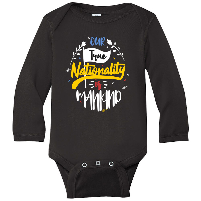 Our True Nationality Is Mankind Long Sleeve Baby Bodysuit by chris299 | Artistshot