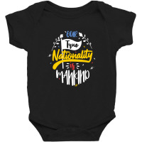 Our True Nationality Is Mankind Baby Bodysuit | Artistshot