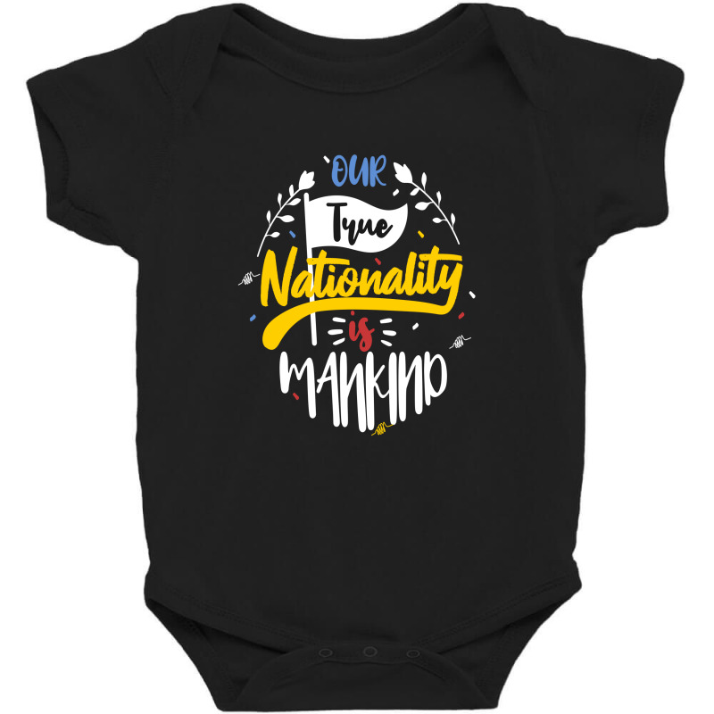 Our True Nationality Is Mankind Baby Bodysuit by chris299 | Artistshot