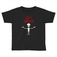 Alien Just Arrived Toddler T-shirt | Artistshot