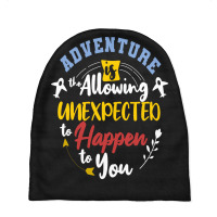 Adventure Is The Allowing Unexpected To Happen To You Baby Beanies | Artistshot