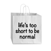 Life’s Too Short To Be Normal Circle Vogue Paper Bag - 16 X 6 X 12 | Artistshot