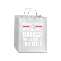 Production Manager Because Badass Isn't A Job Title Debie Paper Bag - 10 X 5 X 13 | Artistshot